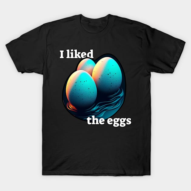 I liked the eggs T-Shirt by niclothing